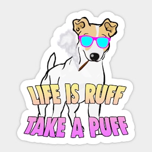 LIFE IS RUFF. TAKE A PUFF. Sticker